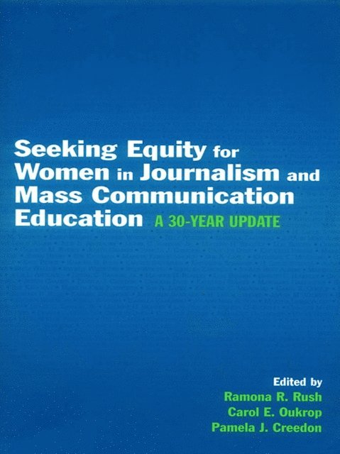 Pamela J. Creedon, Carol E. Oukrop, Ramona R. Rush - Seeking Equity for Women in Journalism and Mass Communication Education, E-bok