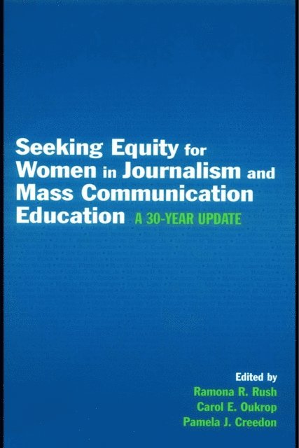 Pamela J. Creedon, Carol E. Oukrop, Ramona R. Rush - Seeking Equity for Women in Journalism and Mass Communication Education, E-bok