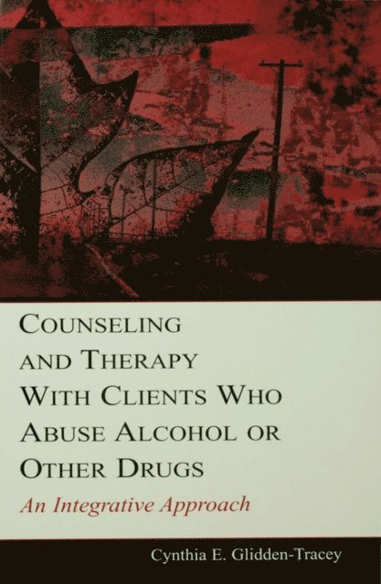 Cynthia E. Glidden-Tracey - Counseling and Therapy With Clients Who Abuse Alcohol or Other Drugs, E-bok