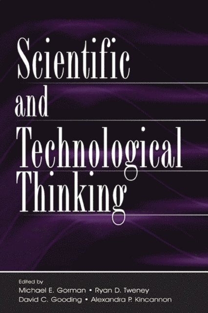 Alexandra P. Kincannon, David C. Gooding, Ryan D. Tweney, Michael E. Gorman - Scientific and Technological Thinking, E-bok