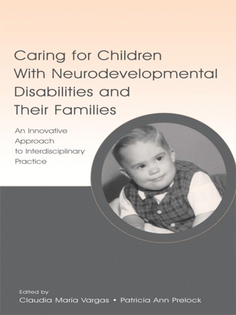 Patricia Ann Prelock, Claudia Maria Vargas - Caring for Children With Neurodevelopmental Disabilities and Their Families, E-bok