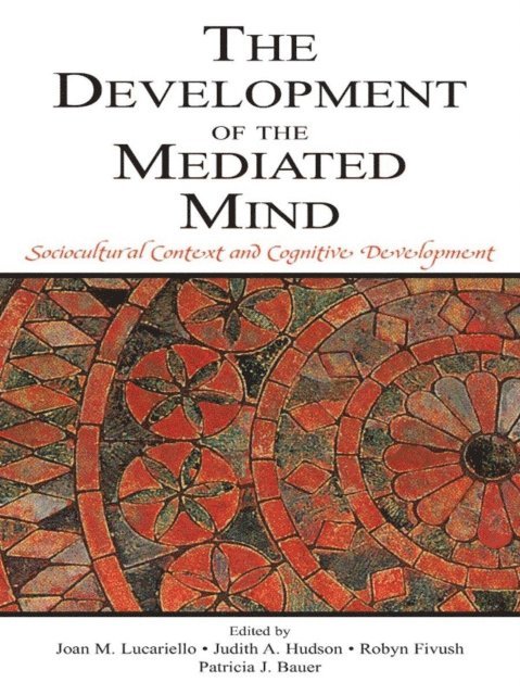 Patricia J. Bauer, Robyn Fivush, Judith A. Hudson, Joan M. Lucariello - Development of the Mediated Mind, E-bok