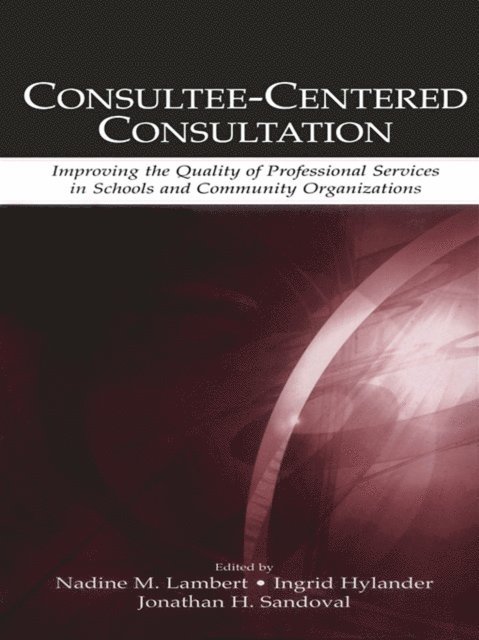 Jonathan H. Sandoval, Ingrid Hylander, Nadine M. Lambert - Consultee-Centered Consultation, E-bok