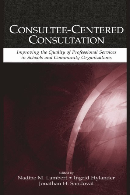 Jonathan H. Sandoval, Ingrid Hylander, Nadine M. Lambert - Consultee-Centered Consultation, E-bok
