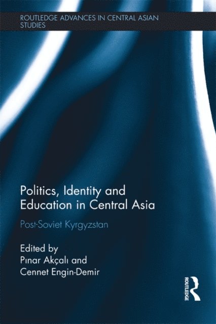 Cennet Engin-Demir, Pinar Akcali - Politics, Identity and Education in Central Asia, E-bok