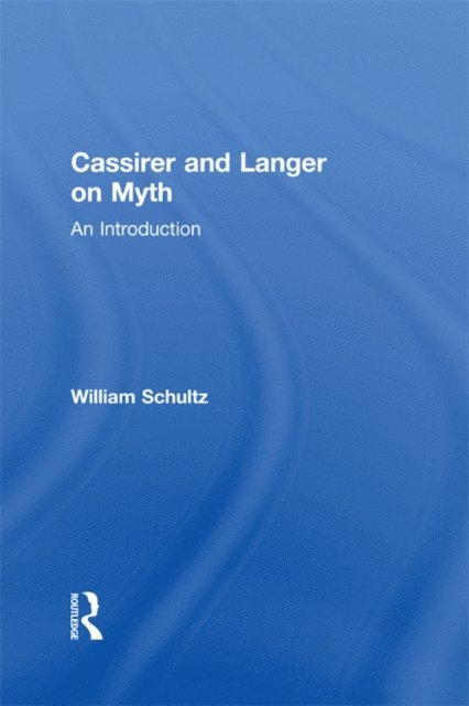 William Schultz - Cassirer and Langer on Myth, E-bok