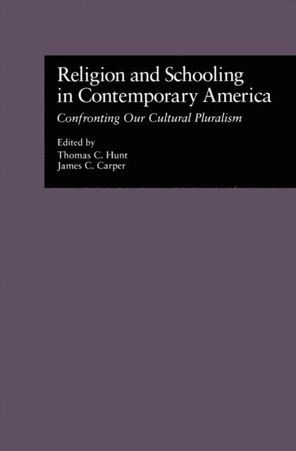 Thomas C. Hunt, James C. Carper - Religion and Schooling in Contemporary America: Confronting Our Cultural Pluralism, Inbunden