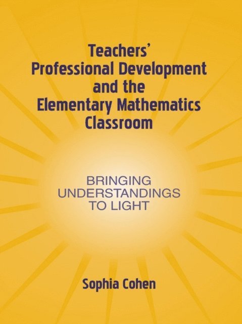 Sophia Cohen - Teachers' Professional Development and the Elementary Mathematics Classroom, E-bok
