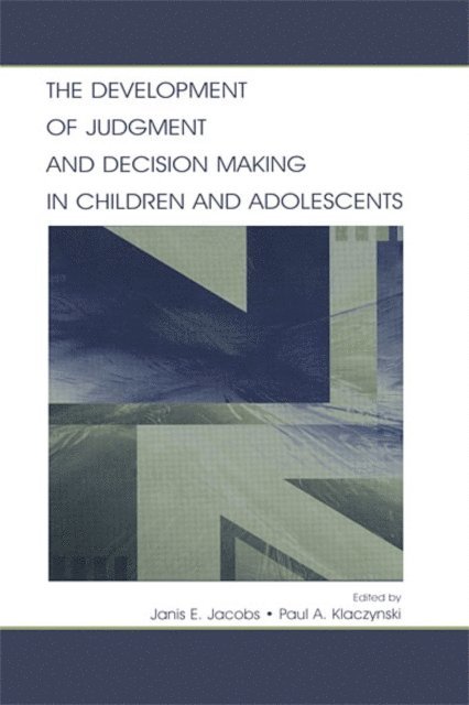 Paul A. Klaczynski, Janis E. Jacobs - Development of Judgment and Decision Making in Children and Adolescents, E-bok