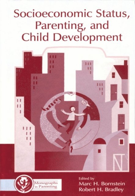 Robert H. Bradley, Marc H. Bornstein - Socioeconomic Status, Parenting, and Child Development, E-bok