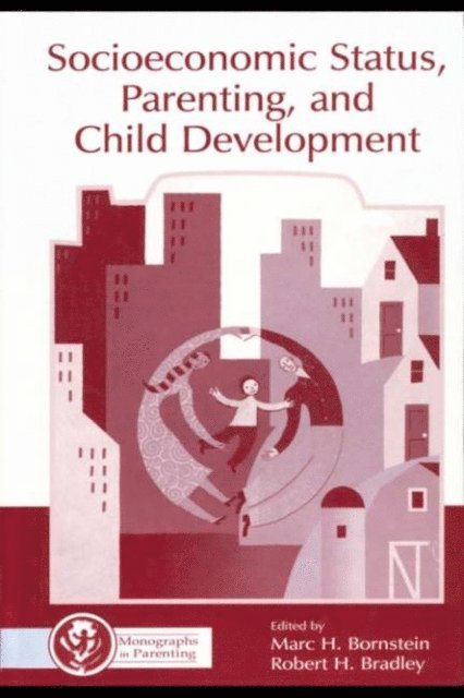 Robert H. Bradley, Marc H. Bornstein - Socioeconomic Status, Parenting, and Child Development, E-bok