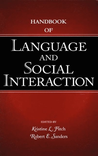 Robert E. Sanders, Kristine L. Fitch - Handbook of Language and Social Interaction, E-bok