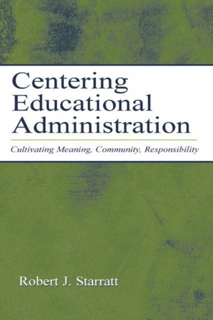 Robert J. Starratt - Centering Educational Administration, E-bok