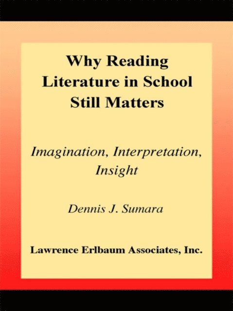 Dennis J. Sumara - Why Reading Literature in School Still Matters, E-bok