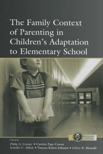 Jeffrey R. Measelle, Vanessa Kahn Johnson, Jennifer C. Ablow, Carolyn Pape Cowan, Philip A. Cowan - Family Context of Parenting in Children's Adaptation to Elementary School, E-bok