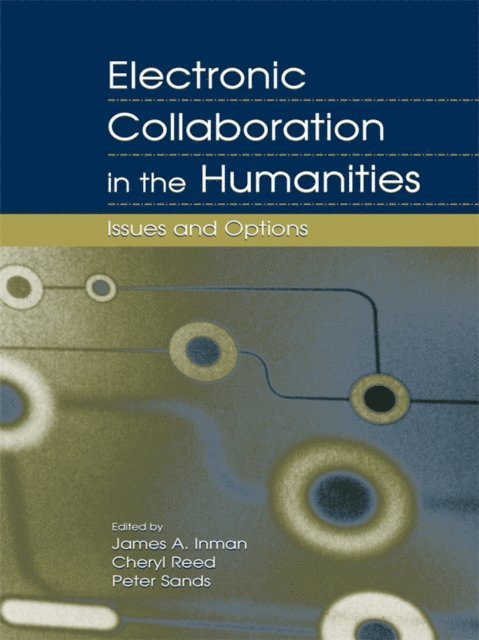 Peter Sands, Cheryl Reed, James A. Inman - Electronic Collaboration in the Humanities, E-bok