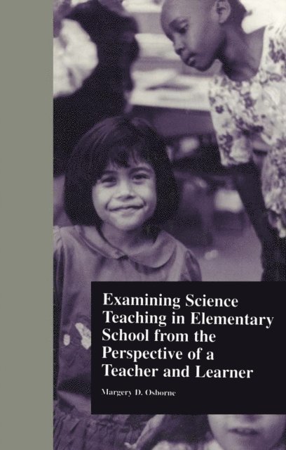 Margery Osborne - Examining Science Teaching in Elementary School from the Perspective of a Teacher and Learner, E-bok