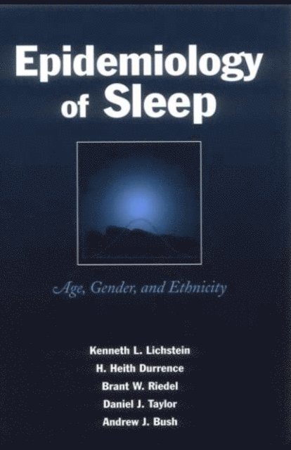 Andrew J. Bush, Daniel J. Taylor, Brant W. Riedel, H. Heith Durrence, Kenneth L. Lichstein - Epidemiology of Sleep, E-bok