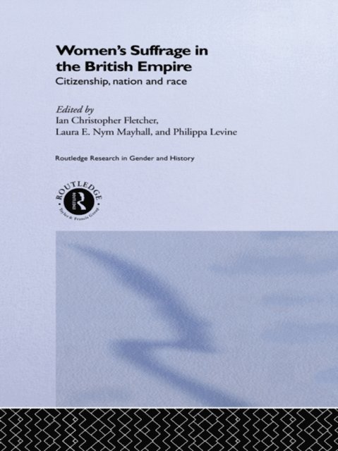 Laura E. Nym Mayhall, Philippa Levine, Ian Christopher Fletcher - Women's Suffrage in the British Empire, E-bok