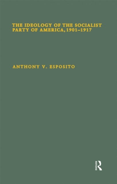 Anthony V. Esposito - Ideology of the Socialist Party of America, 1901T1917, E-bok