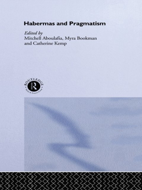 and Cathy Kemp, Myra Bookman, Mitchell Aboulafia - Habermas and Pragmatism, E-bok