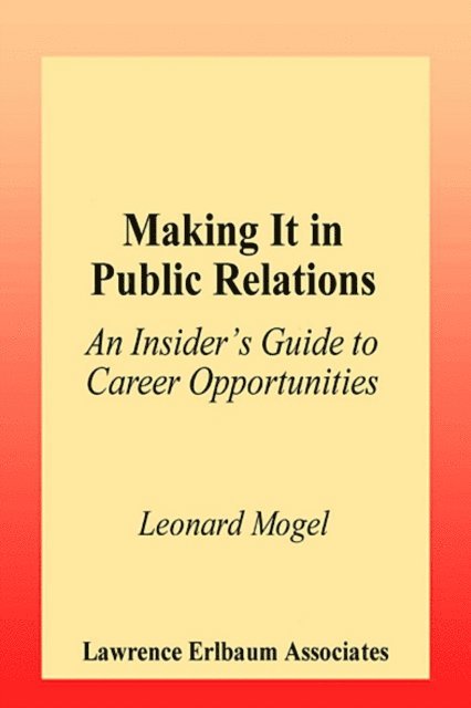 Leonard Mogel - Making It in Public Relations, E-bok