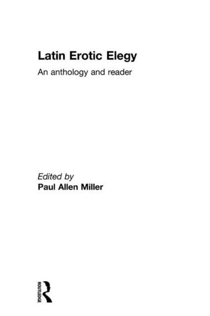 Paul Allen Miller - Latin Erotic Elegy, E-bok