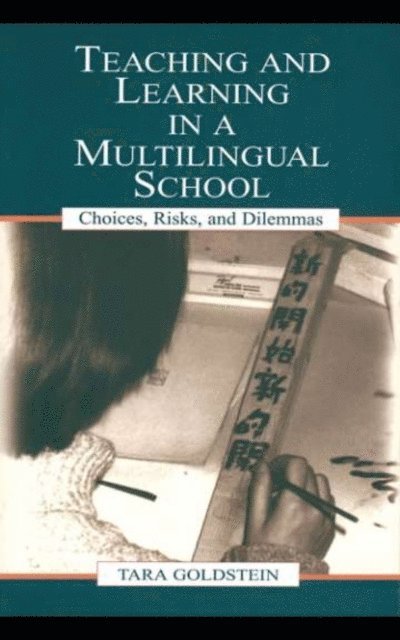 Judith Ngan, Timothy Chiu, Gordon Pon, Tara Goldstein - Teaching and Learning in a Multilingual School, E-bok