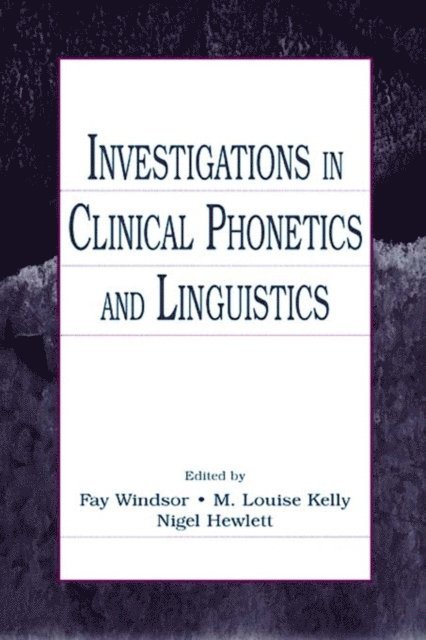 Nigel Hewlett, M. Louise Kelly, Fay Windsor - Investigations in Clinical Phonetics and Linguistics, E-bok