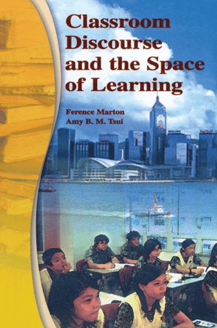 Mun Ling Lo, Po Yuk Ko, Pakey P.M. Chik, Amy B.M. Tsui, Ference Marton - Classroom Discourse and the Space of Learning, E-bok