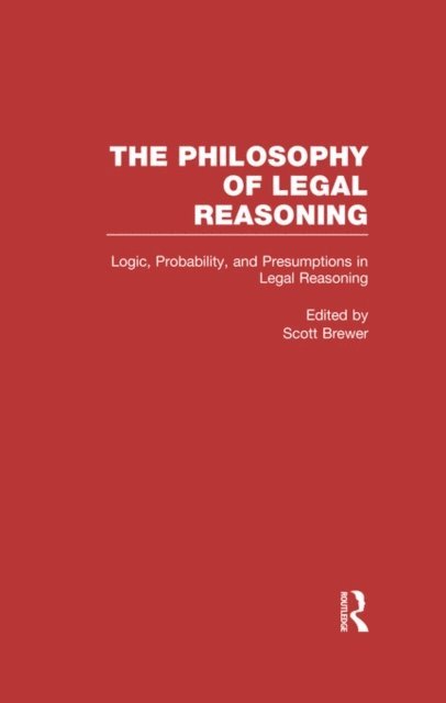 Scott Brewer - Logic, Probability, and Presumptions in Legal Reasoning, E-bok