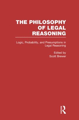 Scott Brewer - Logic, Probability, and Presumptions in Legal Reasoning, E-bok