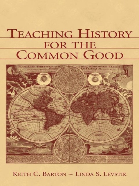 Linda S. Levstik, Keith C. Barton - Teaching History for the Common Good, E-bok