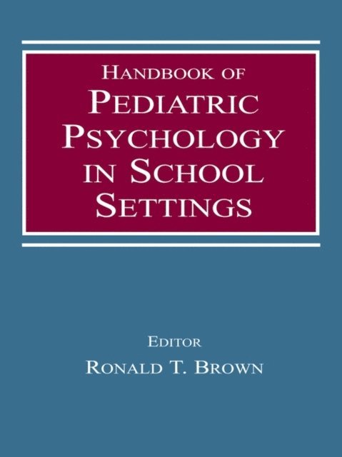 Ronald T. Brown - Handbook of Pediatric Psychology in School Settings, E-bok