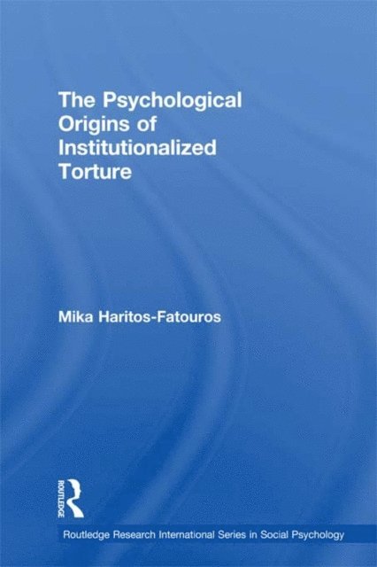 Mika Haritos-Fatouros - Psychological Origins of Institutionalized Torture, E-bok