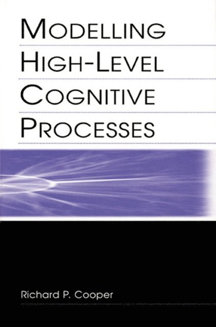 Richard P. Cooper, David W. Glasspool, John Fox, Peter G. Yule, Richard P. Cooper With Contributi - Modelling High-level Cognitive Processes, E-bok