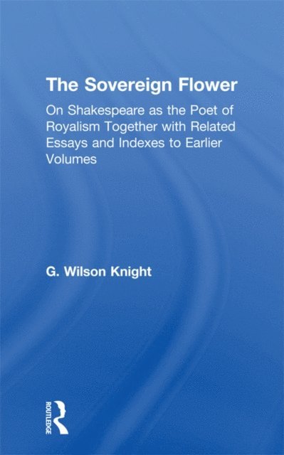 G. Wilson Knight - Sovereign Flower, E-bok