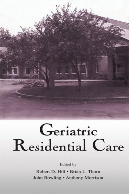 Anthony Morrison, John Bowling, Brian L. Thorn, Robert D. Hill - Geriatric Residential Care, E-bok
