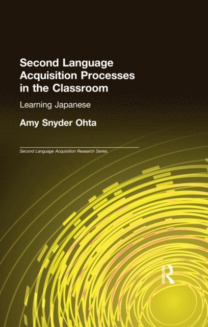 Amy Snyder Ohta - Second Language Acquisition Processes in the Classroom, E-bok