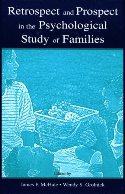 Wendy S. Grolnick, James P. McHale - Retrospect and Prospect in the Psychological Study of Families, E-bok