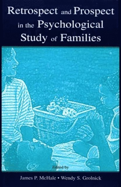 Wendy S. Grolnick, James P. McHale - Retrospect and Prospect in the Psychological Study of Families, E-bok