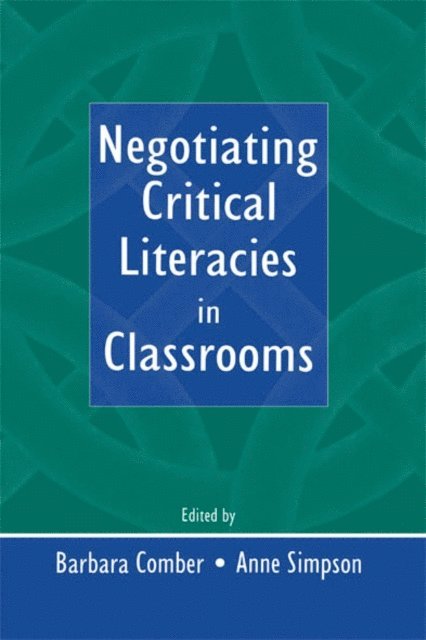 Anne Simpson, Barbara Comber - Negotiating Critical Literacies in Classrooms, E-bok