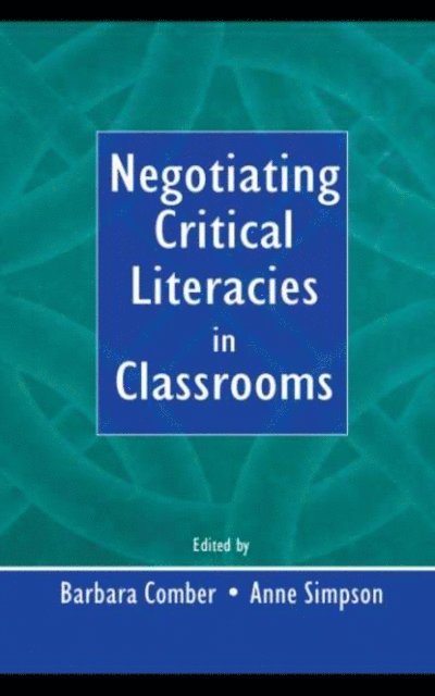 Anne Simpson, Barbara Comber - Negotiating Critical Literacies in Classrooms, E-bok