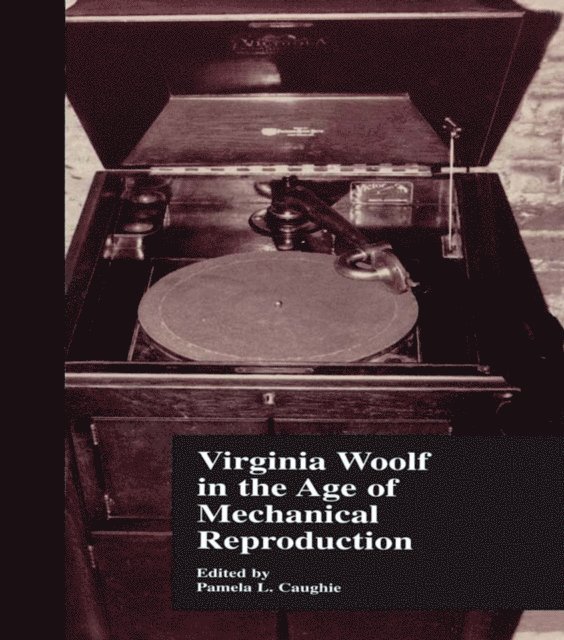 Pamela Caughie - Virginia Woolf in the Age of Mechanical Reproduction, E-bok