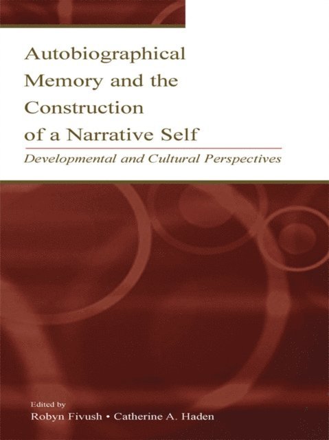 Catherine A. Haden, Robyn Fivush - Autobiographical Memory and the Construction of A Narrative Self, E-bok