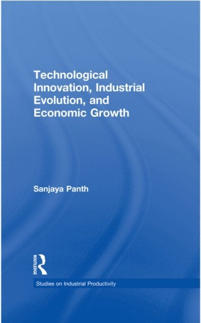 Sanjaya Panth - Technological Innovation, Industrial Evolution, and Economic Growth, E-bok