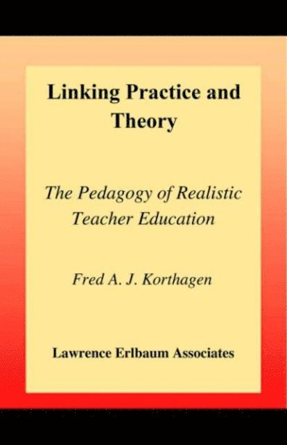 Theo Wubbels, Bram Lagerwerf, Bob Koster, Jos Kessels, Fred A.J. Korthagen - Linking Practice and Theory, E-bok
