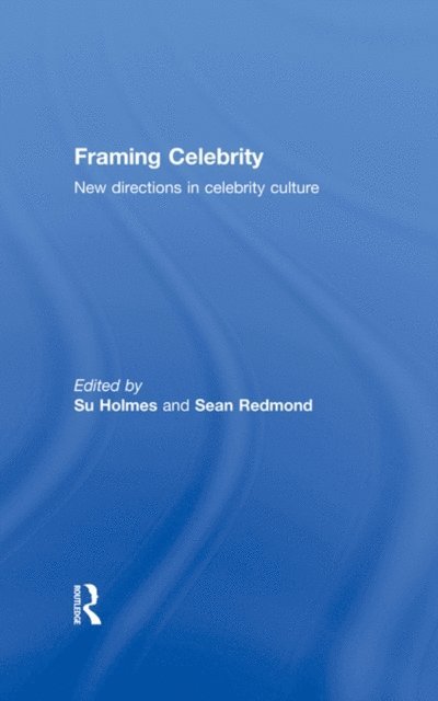 Sean Redmond, Su Holmes - Framing Celebrity, E-bok