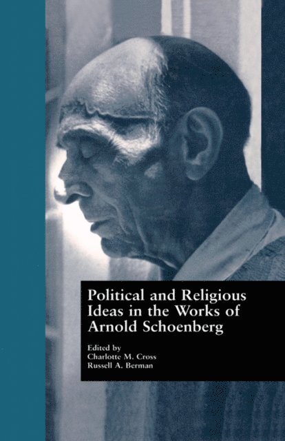 Russell A. Berman, Charlotte M. Cross - Political and Religious Ideas in the Works of Arnold Schoenberg, E-bok
