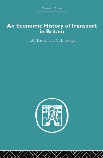 T.C. Barker, Christopher Savage - Economic History of Transport in Britain, E-bok
